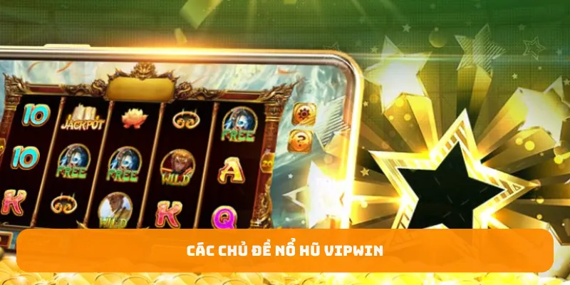 Các chủ đề nổ hũ Vipwin