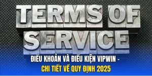 Điều khoản và điều kiện Vipwin