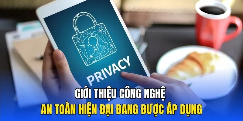 Giới thiệu công nghệ an toàn hiện đại đang được áp dụng tại hệ thống của nhà cái