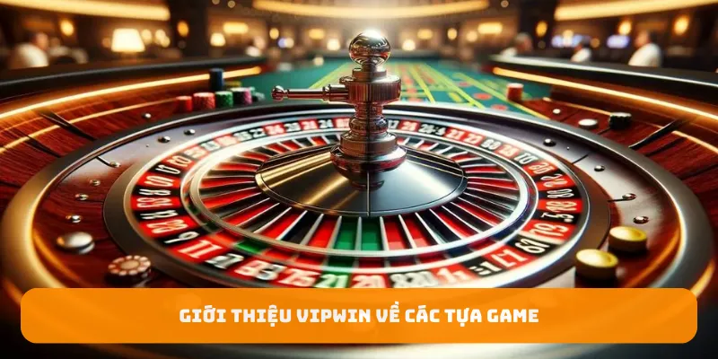 Giới thiệu Vipwin về các tựa game