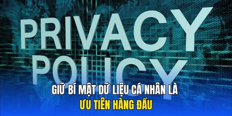 Giữ bí mật dữ liệu cá nhân là ưu tiên hàng đầu