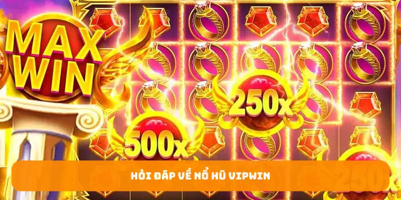 Hỏi đáp về nổ hũ Vipwin