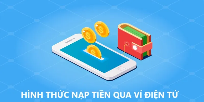 Nạp tiền Vipwin siêu nhanh qua hình thức ví điện tử 