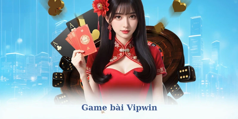 Trải nghiệm đa dạng game bài Vipwin với nhiều loại hình khác nhau